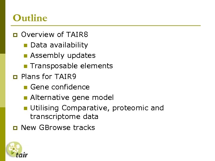 Outline Overview of TAIR 8 Data availability Assembly updates Transposable elements Plans for TAIR