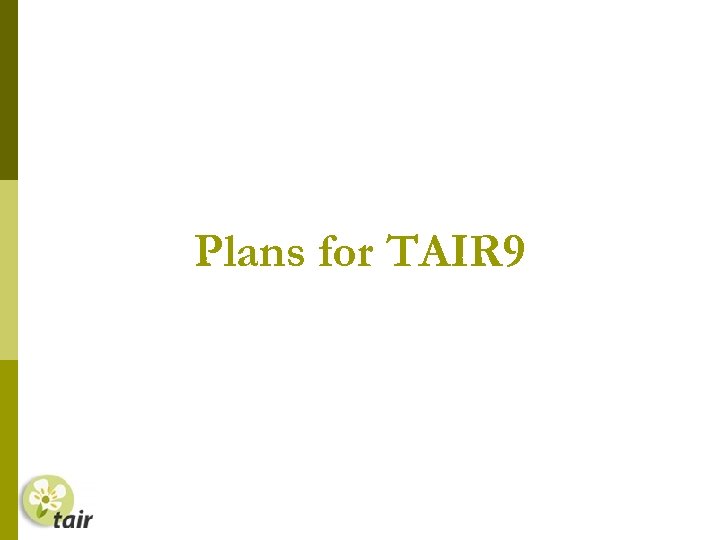 Plans for TAIR 9 