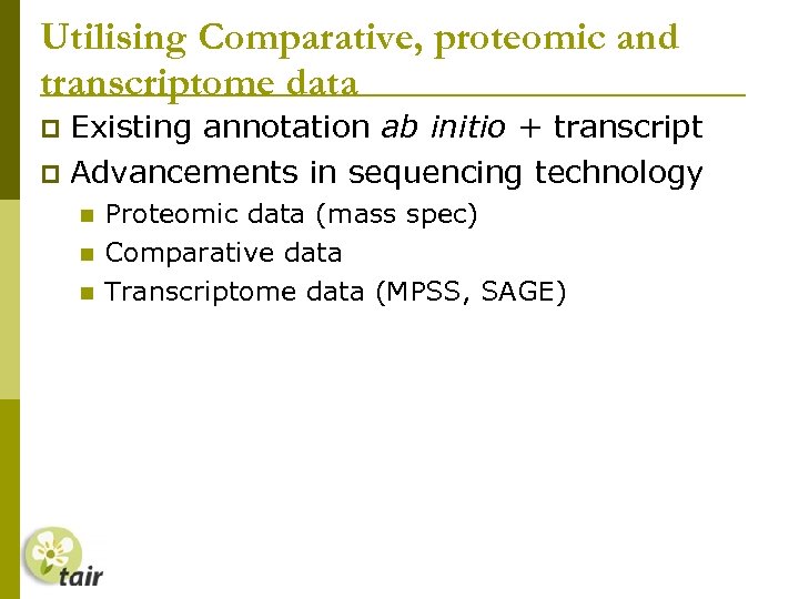 Utilising Comparative, proteomic and transcriptome data Existing annotation ab initio + transcript Advancements in