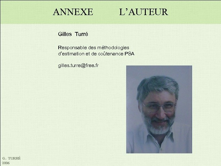 ANNEXE L’AUTEUR Gilles Turré Responsable des méthodologies d’estimation et de coûtenance PSA gilles. turre@free.
