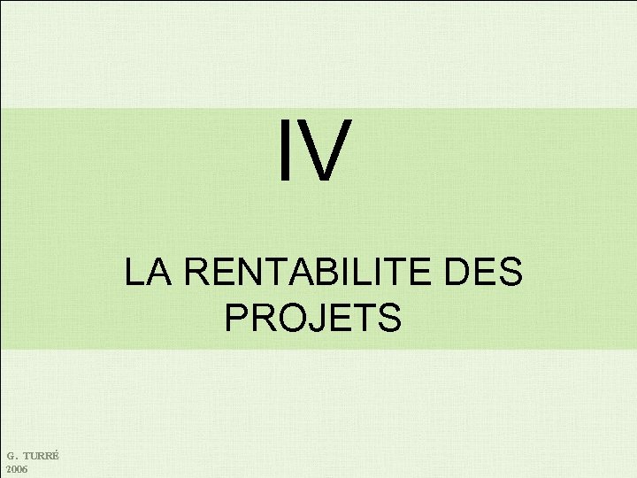 IV LA RENTABILITE DES PROJETS G. TURRÉ 2006 