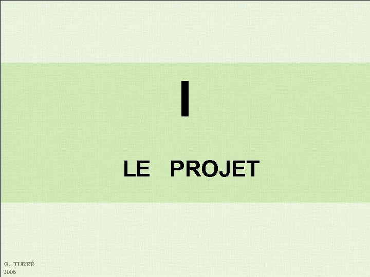 I LE PROJET G. TURRÉ 2006 