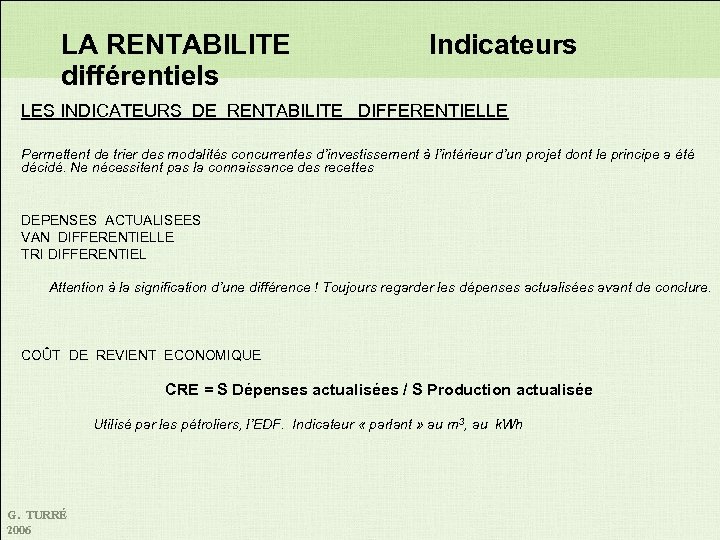 LA RENTABILITE différentiels Indicateurs LES INDICATEURS DE RENTABILITE DIFFERENTIELLE Permettent de trier des modalités