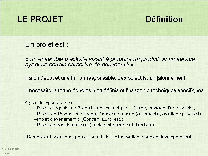 LE PROJET Définition Un projet est : « un ensemble d’activité visant à produire