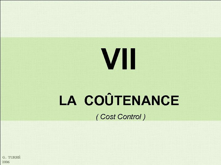 VII LA COÛTENANCE ( Cost Control ) G. TURRÉ 2006 