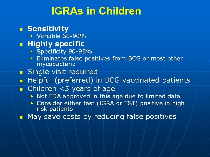 IGRAs in Children n Sensitivity § Variable 60 -90% n Highly specific § Specificity