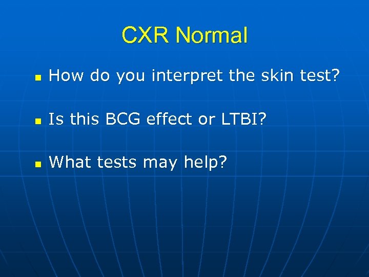 CXR Normal n How do you interpret the skin test? n Is this BCG