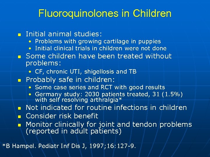 Fluoroquinolones in Children n Initial animal studies: • Problems with growing cartilage in puppies