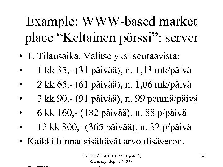 Example: WWW-based market place “Keltainen pörssi”: server • 1. Tilausaika. Valitse yksi seuraavista: •