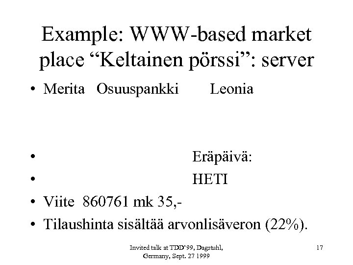 Example: WWW-based market place “Keltainen pörssi”: server • Merita Osuuspankki Leonia • Eräpäivä: •