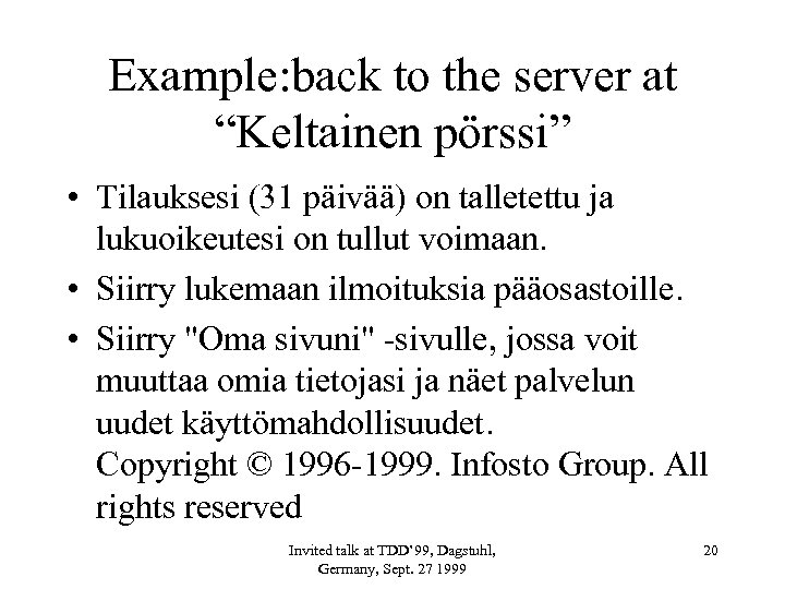 Example: back to the server at “Keltainen pörssi” • Tilauksesi (31 päivää) on talletettu