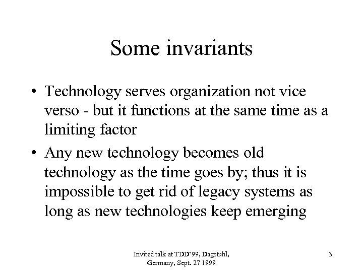 Some invariants • Technology serves organization not vice verso - but it functions at