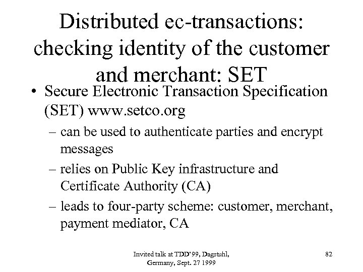 Distributed ec-transactions: checking identity of the customer and merchant: SET • Secure Electronic Transaction