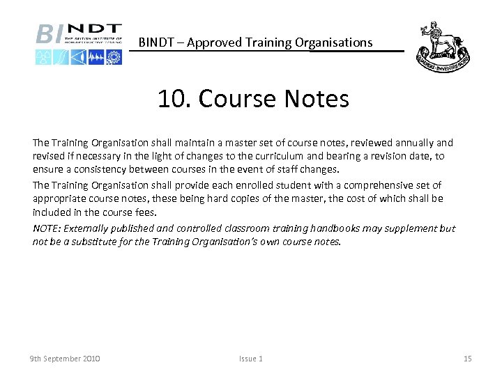 BINDT – Approved Training Organisations 10. Course Notes The Training Organisation shall maintain a