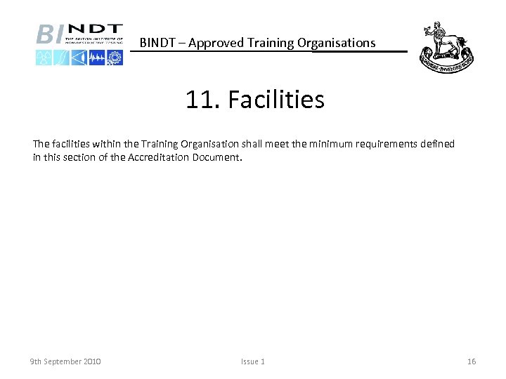 BINDT – Approved Training Organisations 11. Facilities The facilities within the Training Organisation shall