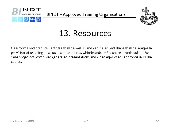 BINDT – Approved Training Organisations 13. Resources Classrooms and practical facilities shall be well