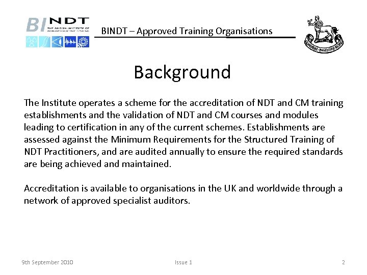 BINDT – Approved Training Organisations Background The Institute operates a scheme for the accreditation