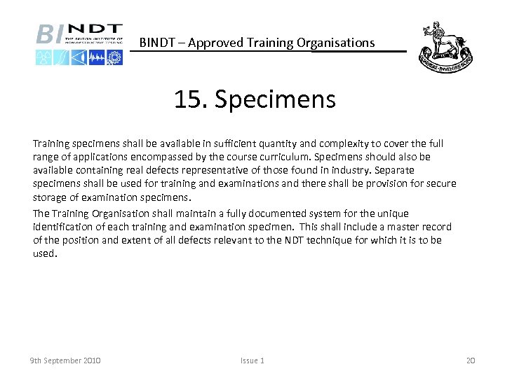 BINDT – Approved Training Organisations 15. Specimens Training specimens shall be available in sufficient