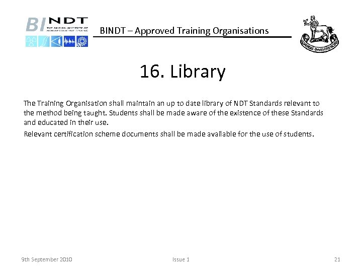 BINDT – Approved Training Organisations 16. Library The Training Organisation shall maintain an up