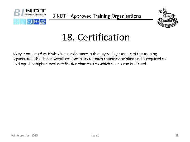 BINDT – Approved Training Organisations 18. Certification A key member of staff who has