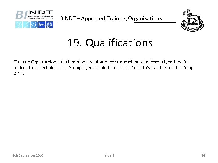 BINDT – Approved Training Organisations 19. Qualifications Training Organisation s shall employ a minimum