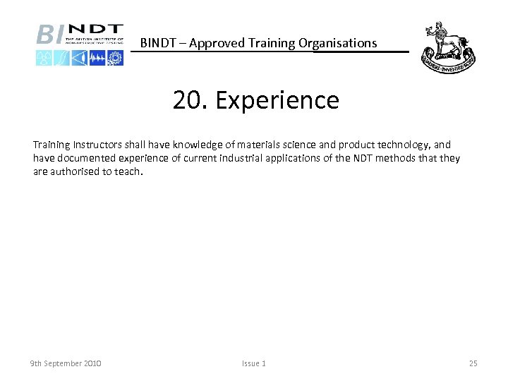 BINDT – Approved Training Organisations 20. Experience Training Instructors shall have knowledge of materials