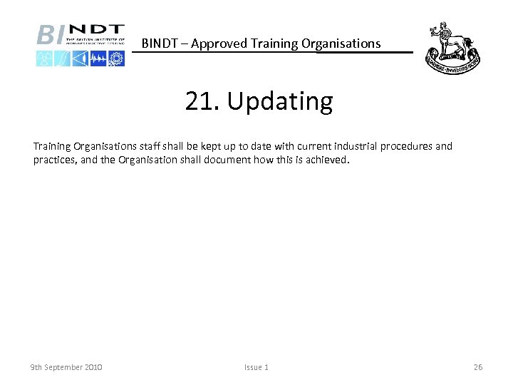 BINDT – Approved Training Organisations 21. Updating Training Organisations staff shall be kept up