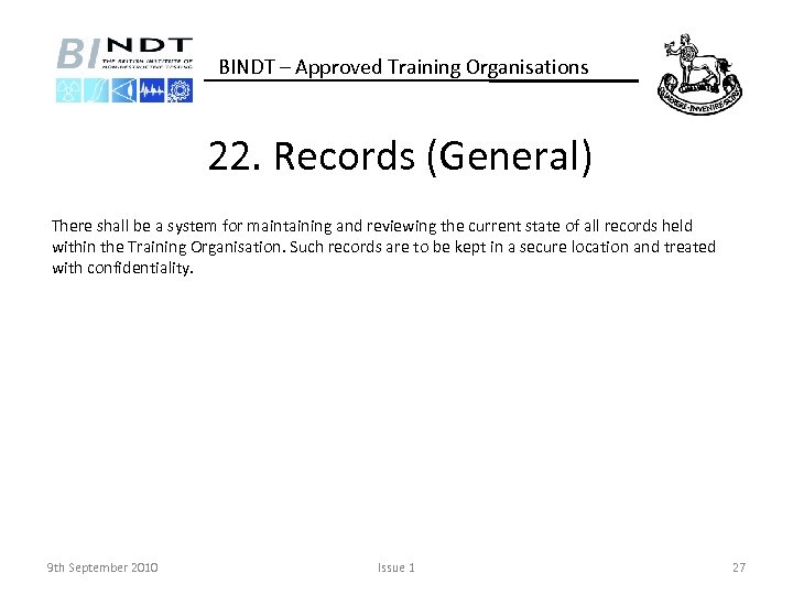 BINDT – Approved Training Organisations 22. Records (General) There shall be a system for