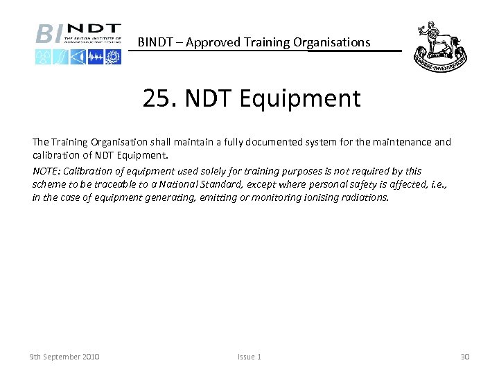 BINDT – Approved Training Organisations 25. NDT Equipment The Training Organisation shall maintain a