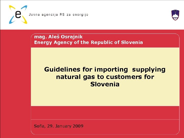 mag. Aleš Osrajnik Energy Agency of the Republic of Slovenia Guidelines for importing supplying