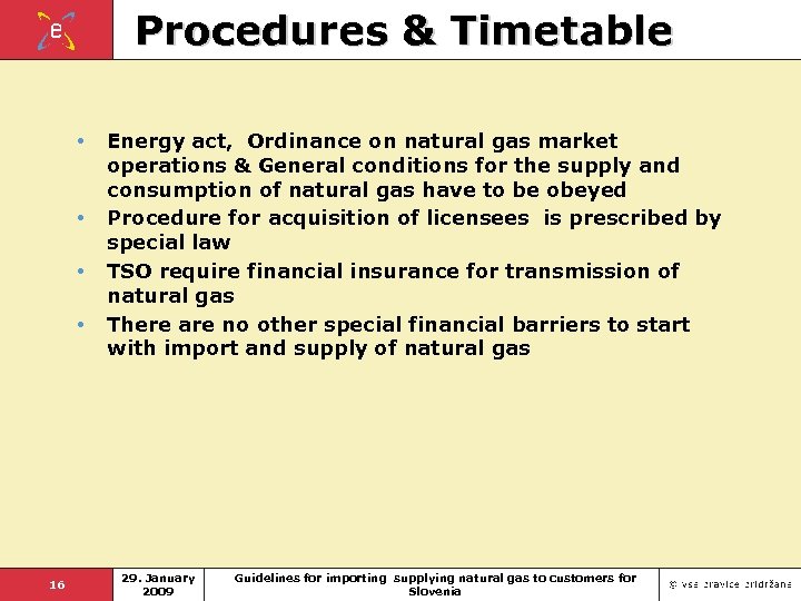 Procedures & Timetable • • 16 Energy act, Ordinance on natural gas market operations