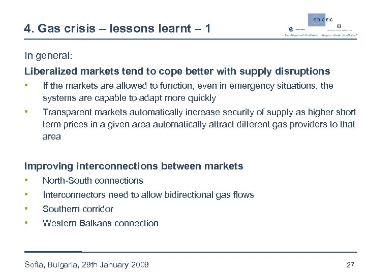 4. Gas crisis – lessons learnt – 1 In general: Liberalized markets tend to