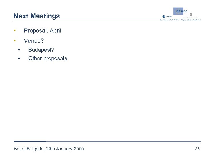 Next Meetings • Proposal: April • Venue? • Budapest? • Other proposals Sofia, Bulgaria,