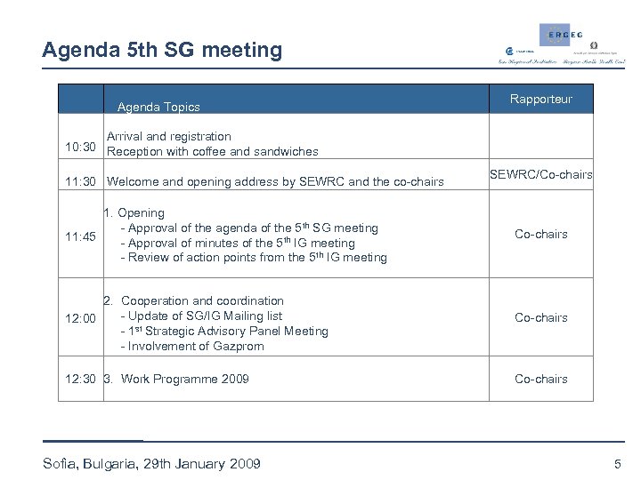 Agenda 5 th SG meeting Agenda Topics Rapporteur Arrival and registration 10: 30 Reception