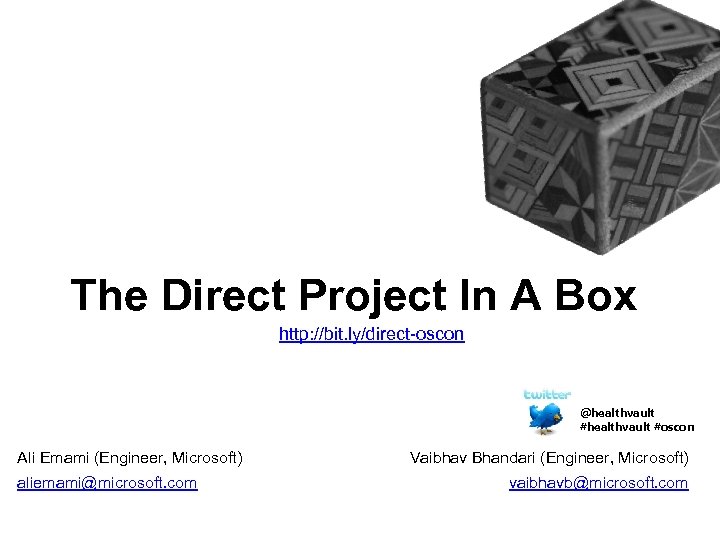 The Direct Project In A Box http: //bit. ly/direct-oscon @healthvault #oscon Ali Emami (Engineer,
