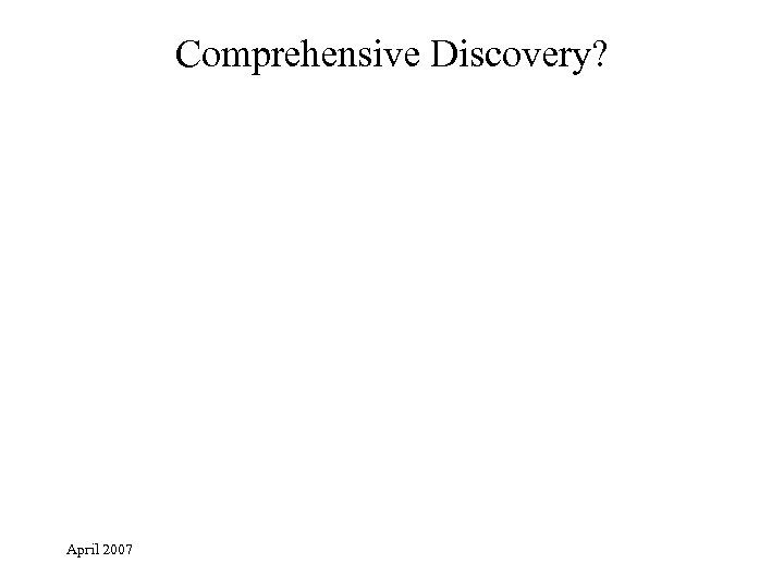 Comprehensive Discovery? April 2007 