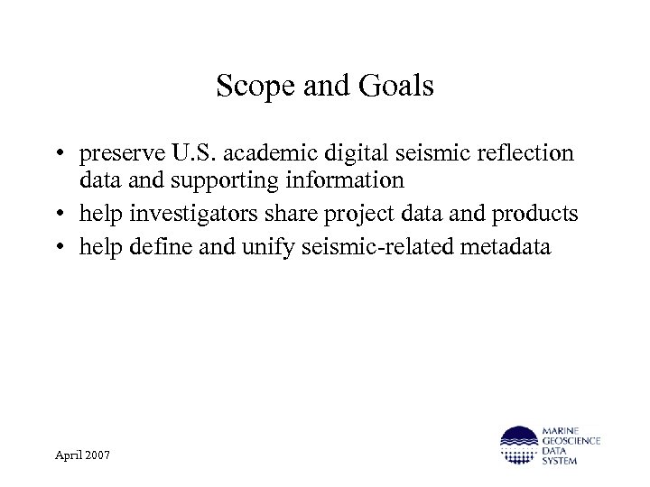 Scope and Goals • preserve U. S. academic digital seismic reflection data and supporting