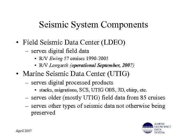 Seismic System Components • Field Seismic Data Center (LDEO) – serves digital field data