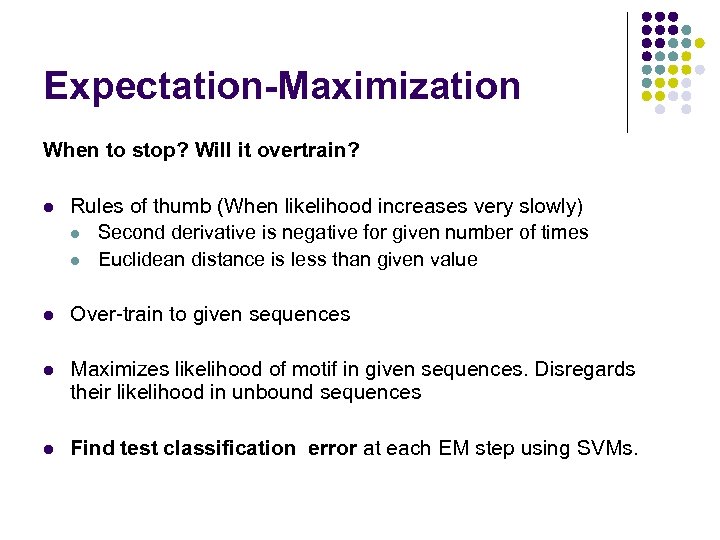 Expectation-Maximization When to stop? Will it overtrain? l Rules of thumb (When likelihood increases