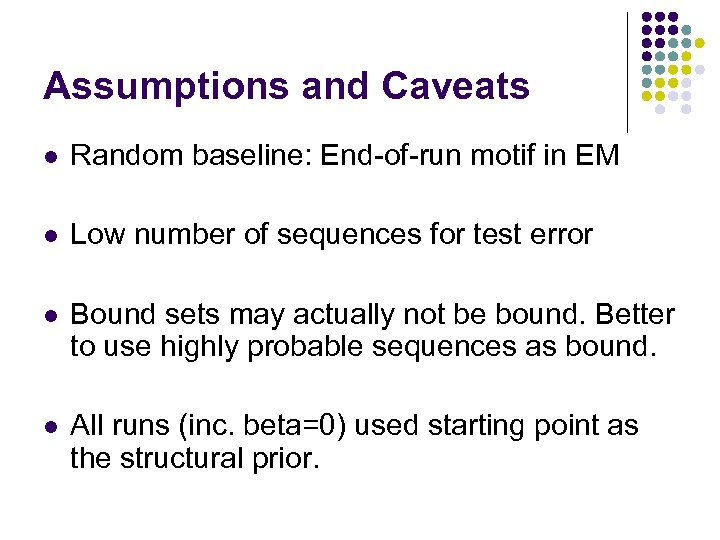 Assumptions and Caveats l Random baseline: End-of-run motif in EM l Low number of