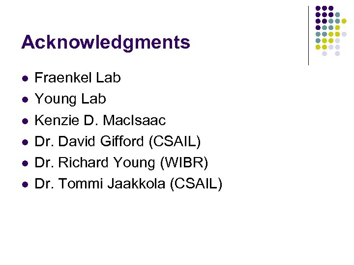 Acknowledgments l l l Fraenkel Lab Young Lab Kenzie D. Mac. Isaac Dr. David
