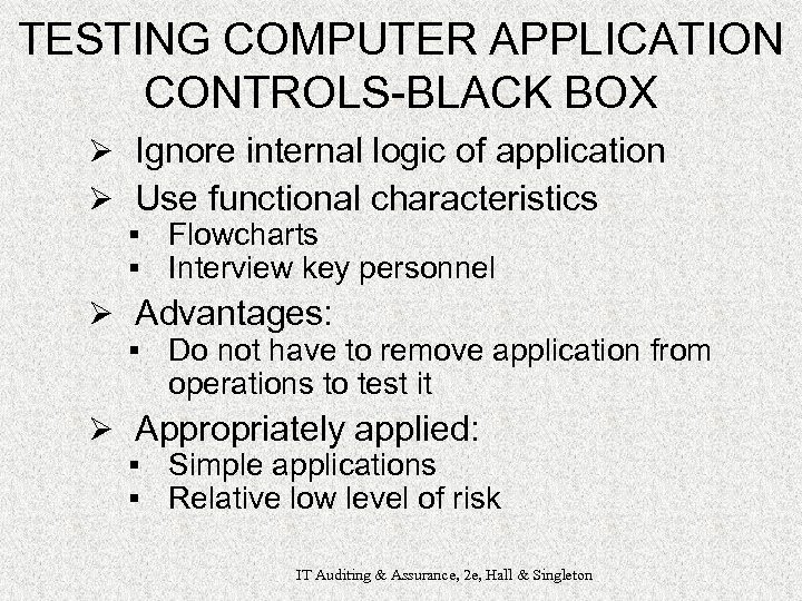 TESTING COMPUTER APPLICATION CONTROLS-BLACK BOX Ø Ignore internal logic of application Ø Use functional