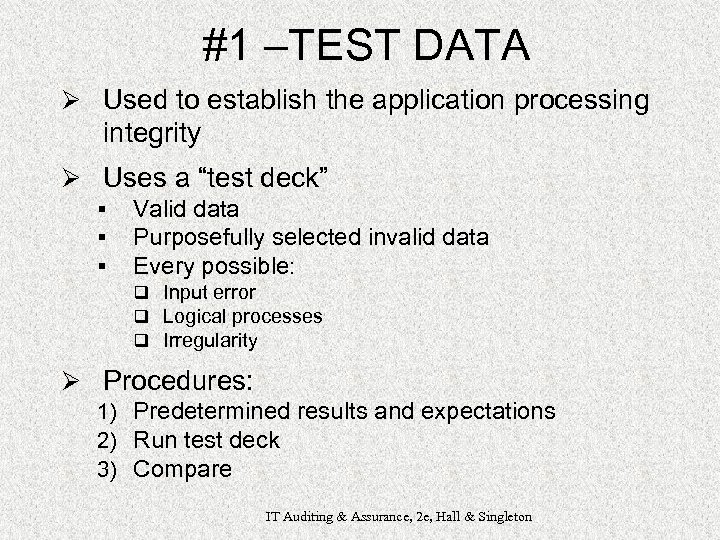 #1 –TEST DATA Ø Used to establish the application processing integrity Ø Uses a