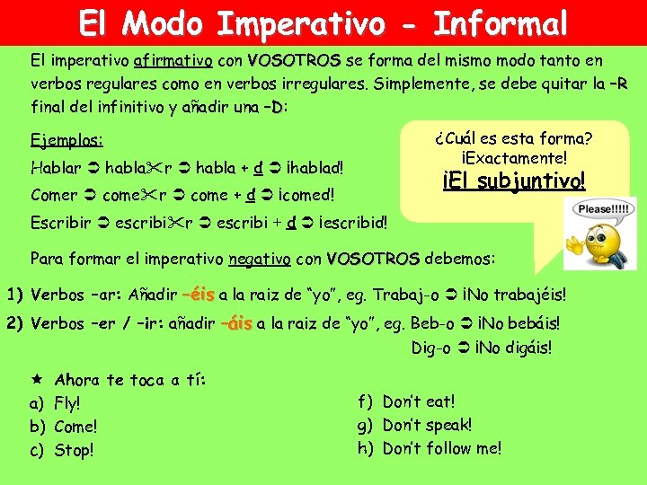 El Modo Imperativo - Informal El imperativo afirmativo con VOSOTROS se forma del mismo
