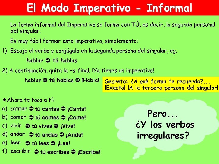 El Modo Imperativo - Informal La forma informal del Imperativo se forma con TÚ,