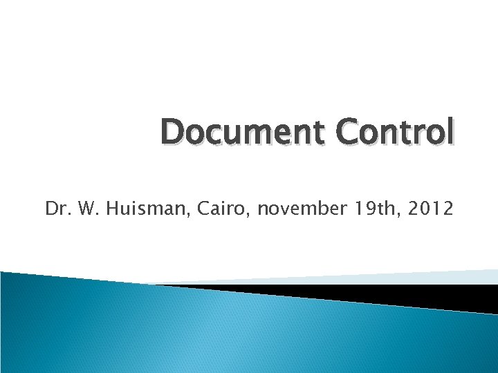 Document Control Dr. W. Huisman, Cairo, november 19 th, 2012 