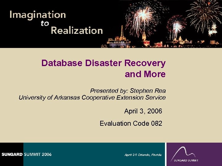 Database Disaster Recovery and More Presented by: Stephen Rea University of Arkansas Cooperative Extension