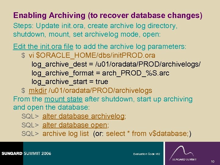 Enabling Archiving (to recover database changes) Steps: Update init. ora, create archive log directory,