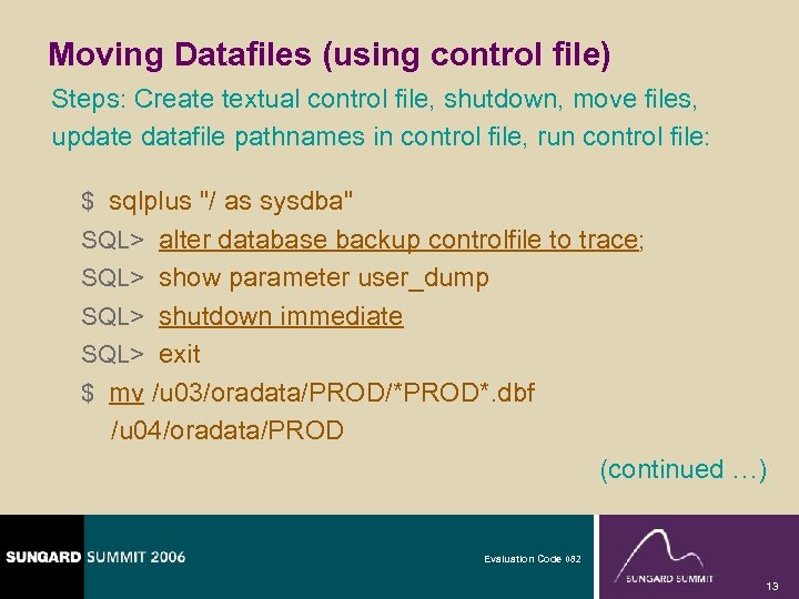 Moving Datafiles (using control file) Steps: Create textual control file, shutdown, move files, update