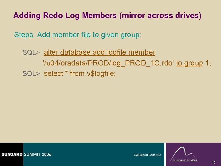 Adding Redo Log Members (mirror across drives) Steps: Add member file to given group: